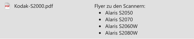PDF Flyer zu den Scannern: •	Alaris S2050 •	Alaris S2070 •	Alaris S2060W •	Alaris S2080W Kodak-S2000.pdf
